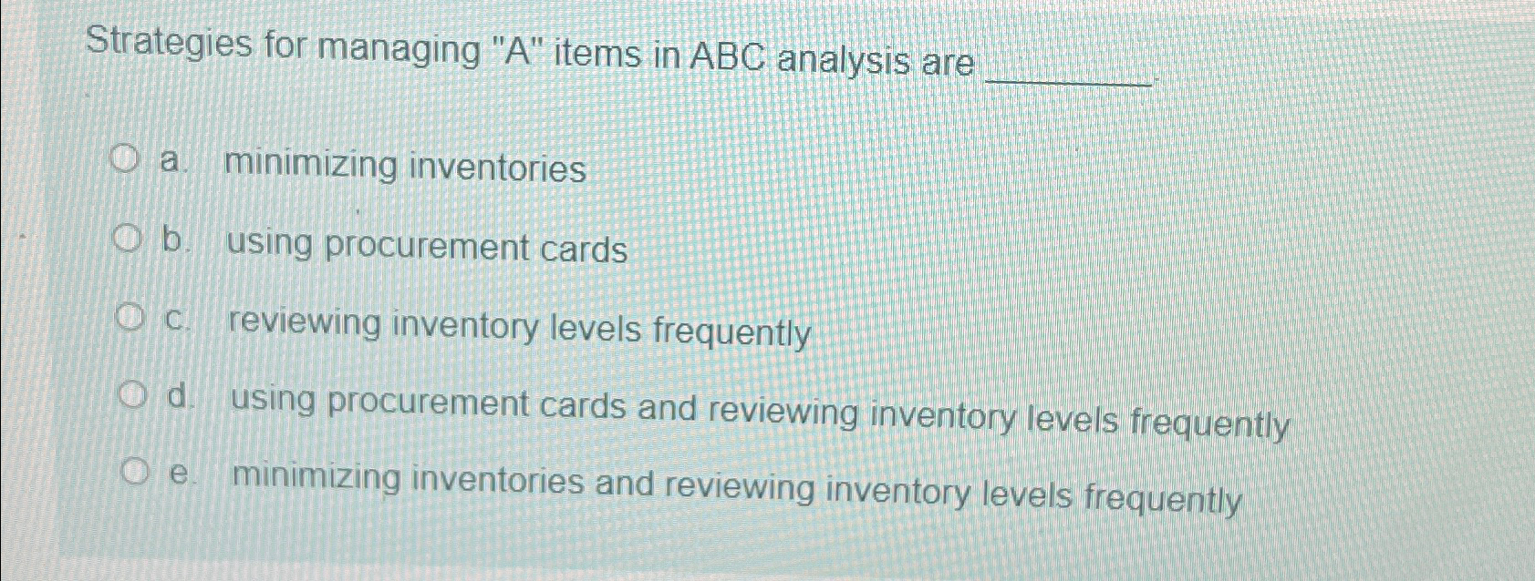  Strategies for managing "A" items in ABC analysis are a. minimizing