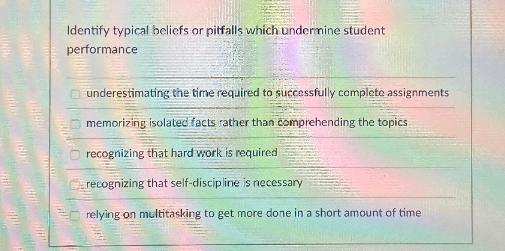  Identify typical beliefs or pitfalls which undermine student performance underestimating the