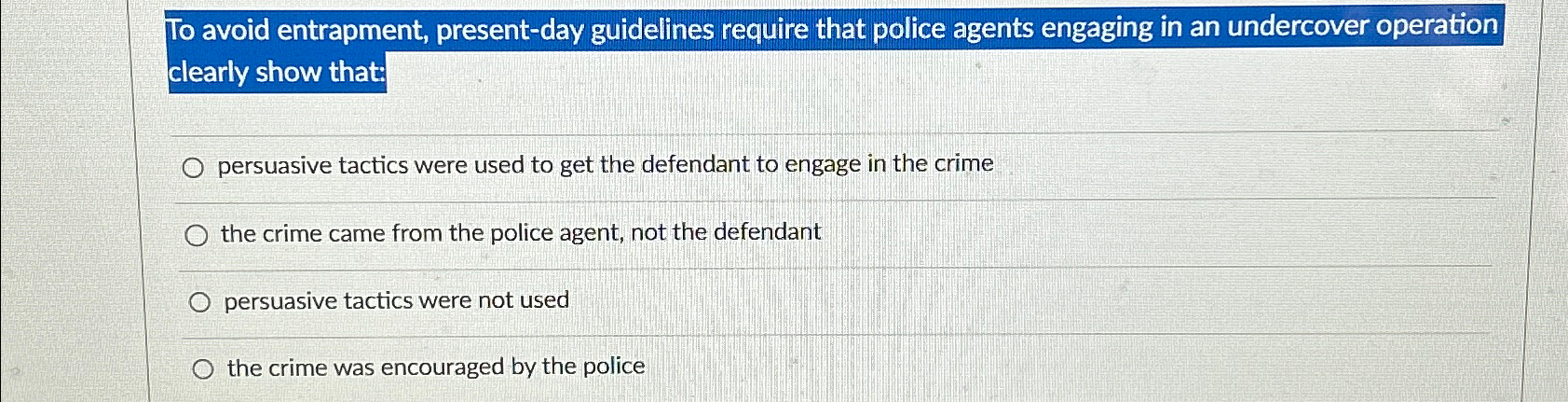  To avoid entrapment, present-day guidelines require that police agents engaging in