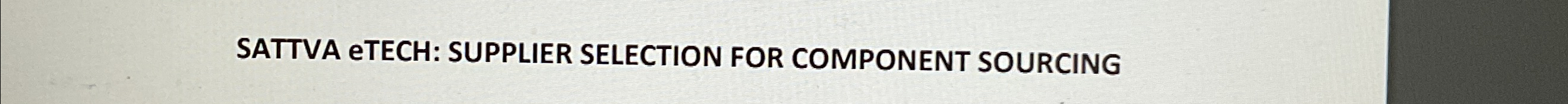  SATTVA ETECH: SUPPLIER SELECTION FOR COMPONENT SOURCING 