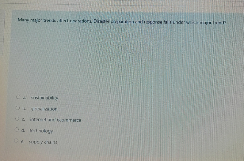  Many major trends affect operations. Disaster preparation and response falls under
