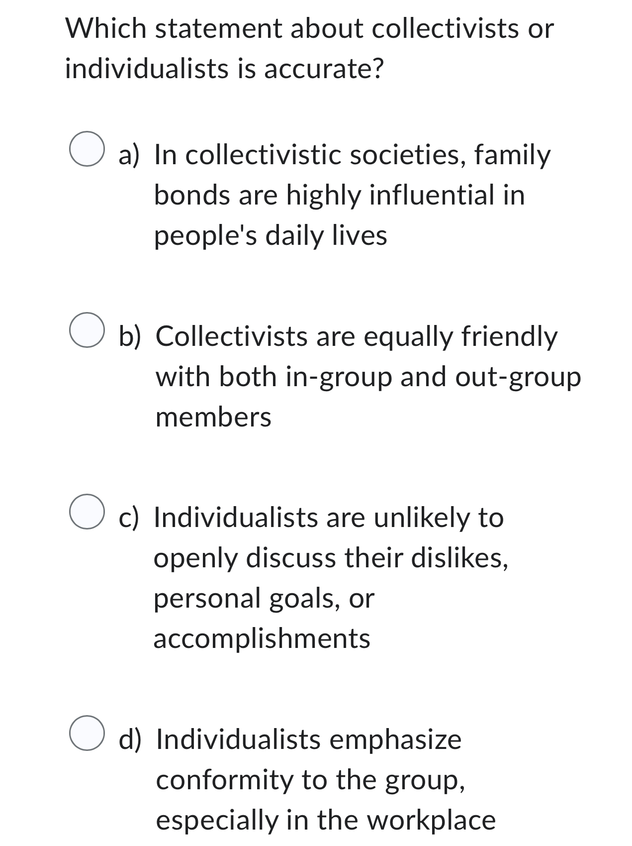  Which statement about collectivists or individualists is accurate? a) In collectivistic