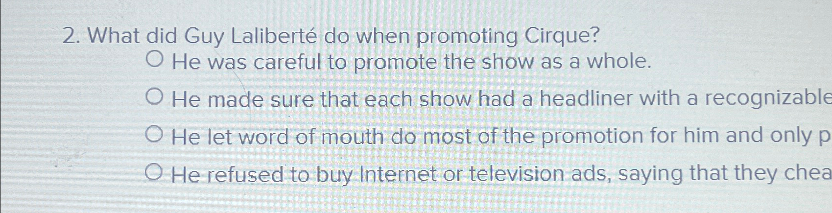  What did Guy Lalibert do when promoting Cirque? He was careful