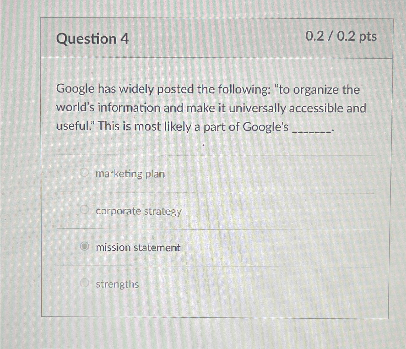  Question 4 0.2/0.2pts Google has widely posted the following: "to organize