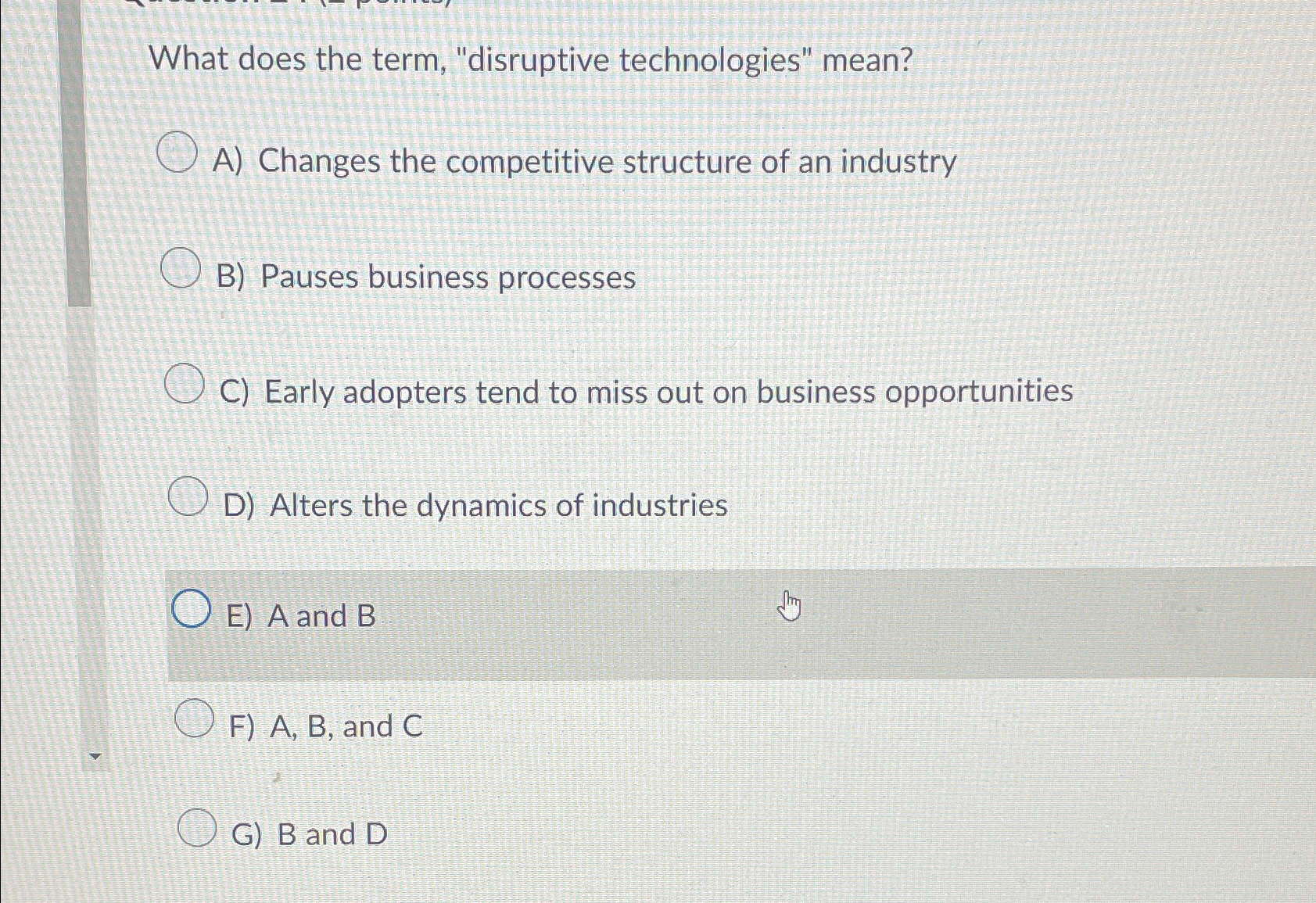  What does the term, "disruptive technologies" mean? A) Changes the competitive