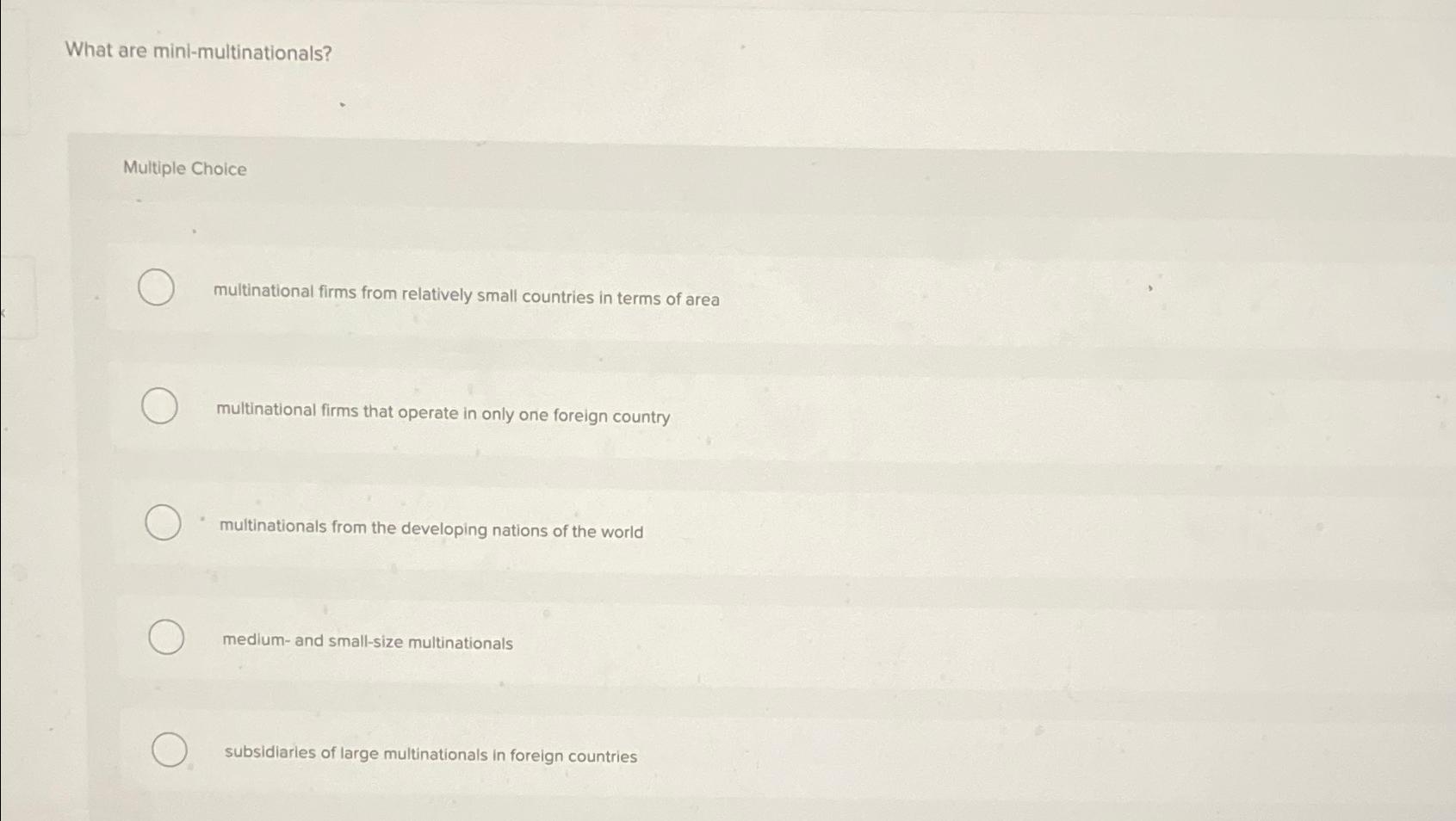  What are mini-multinationals? Multiple Choice multinational firms from relatively small countries