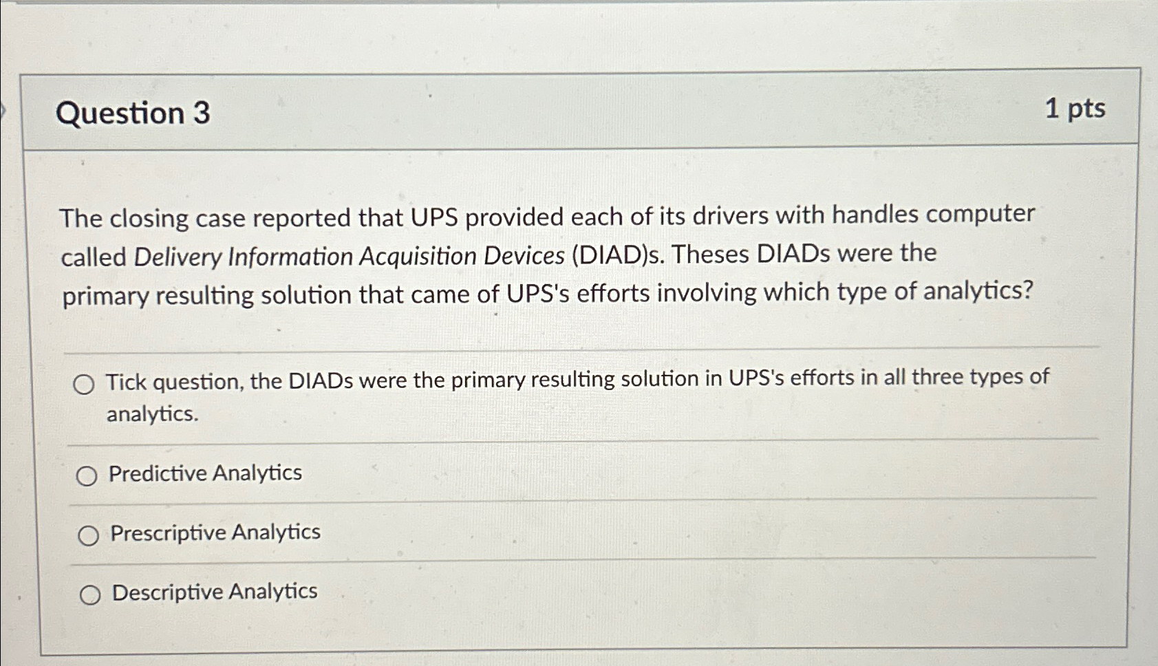  Question 3 1 pts The closing case reported that UPS provided