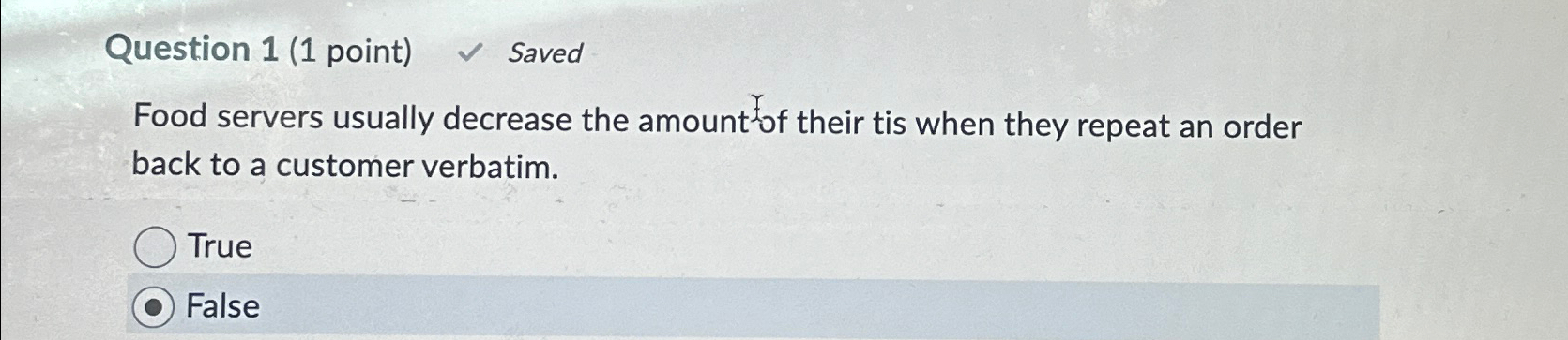 Question 1(1 point) Saved Food servers usually decrease the amount of