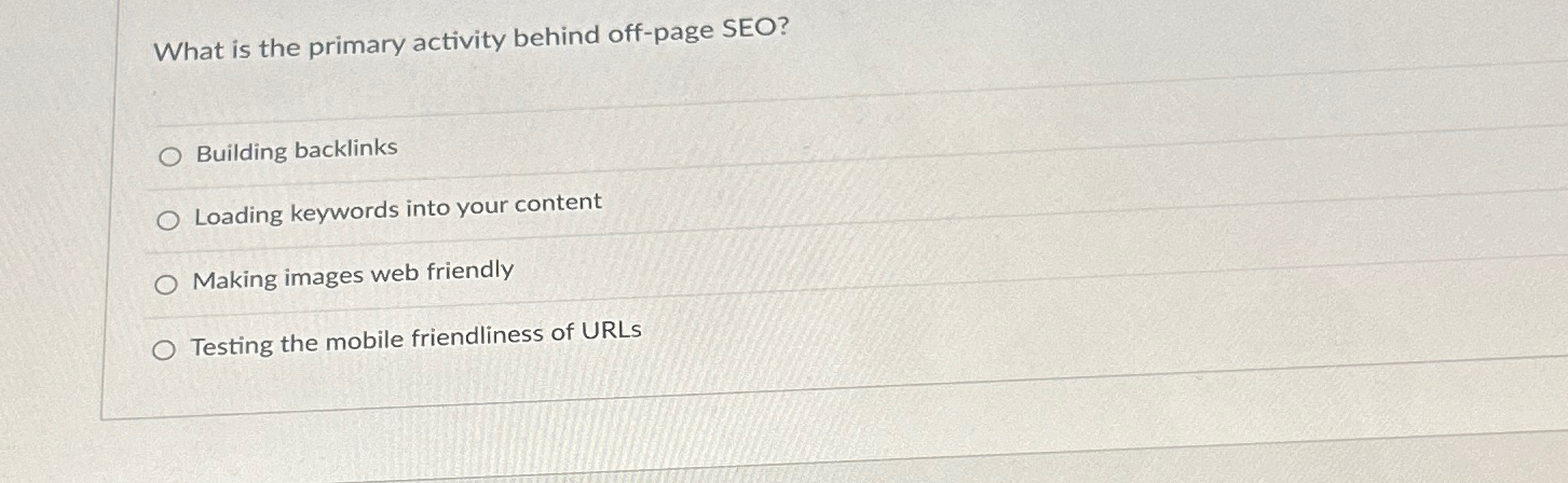  What is the primary activity behind off-page SEO? Building backlinks Loading