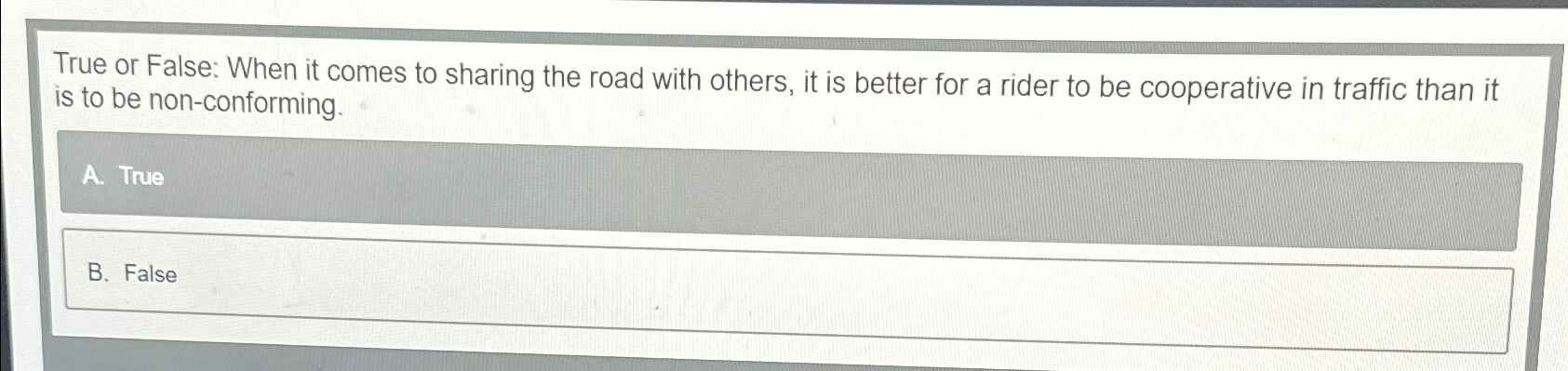  True or False: When it comes to sharing the road with