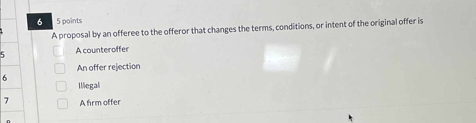  6 5 points A proposal by an offeree to the offeror