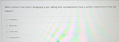  Salim realizes that when designing a job, taking into consideration how