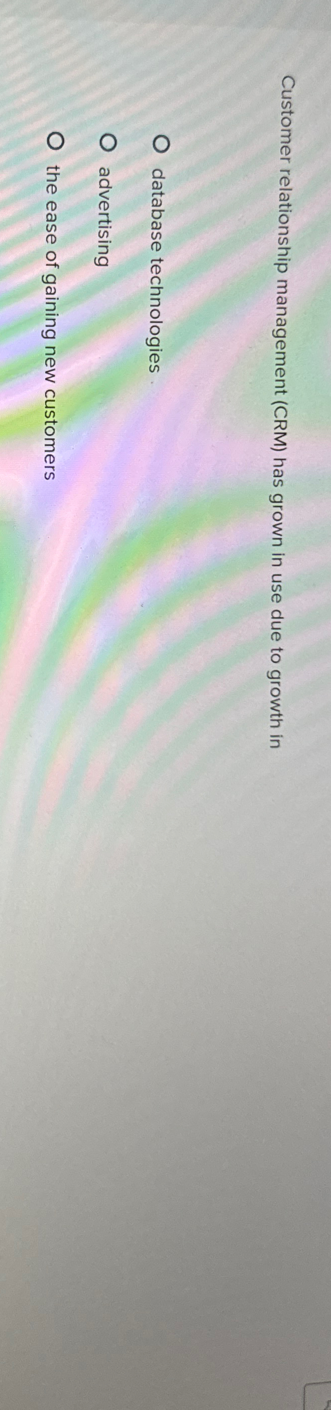 Customer relationship management (CRM) has grown in use due to growth