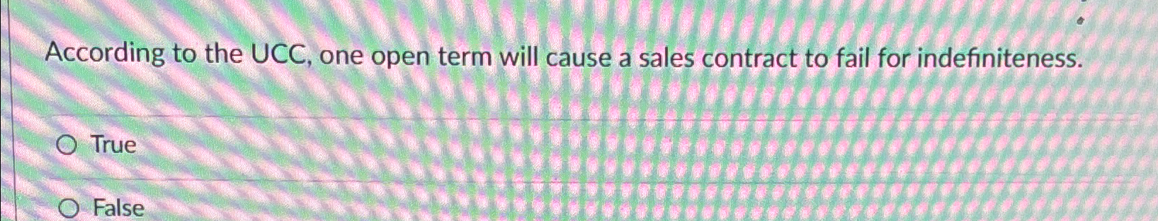  According to the UCC, one open term will cause a sales