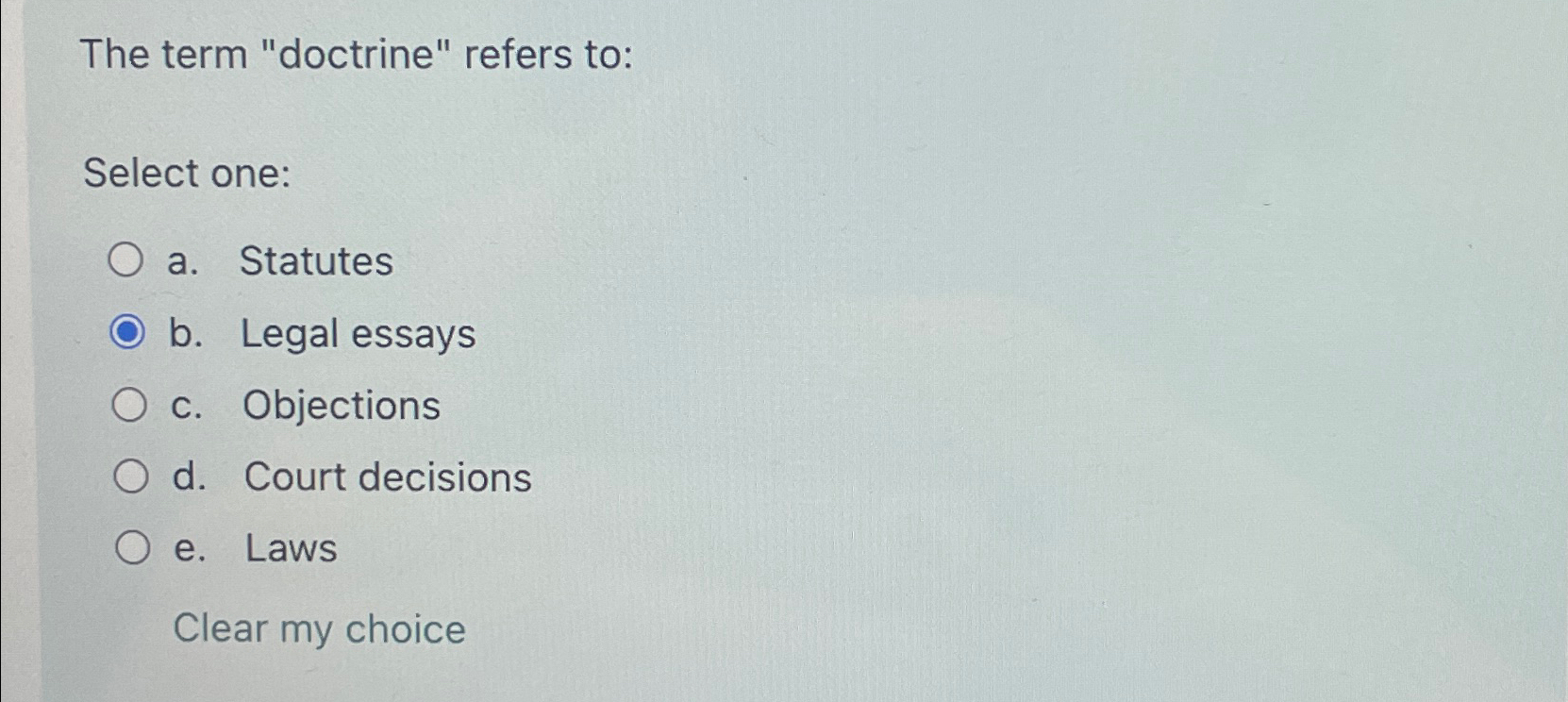  The term "doctrine" refers to: Select one: a. Statutes b. Legal