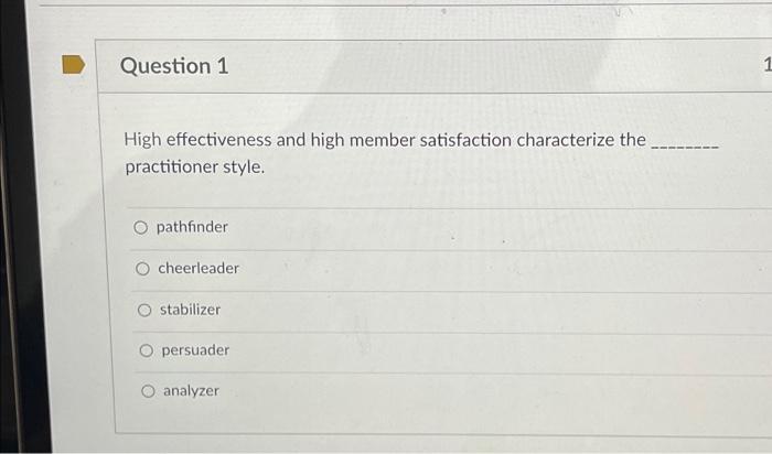  High effectiveness and high member satisfaction characterize the practitioner style. pathfinder