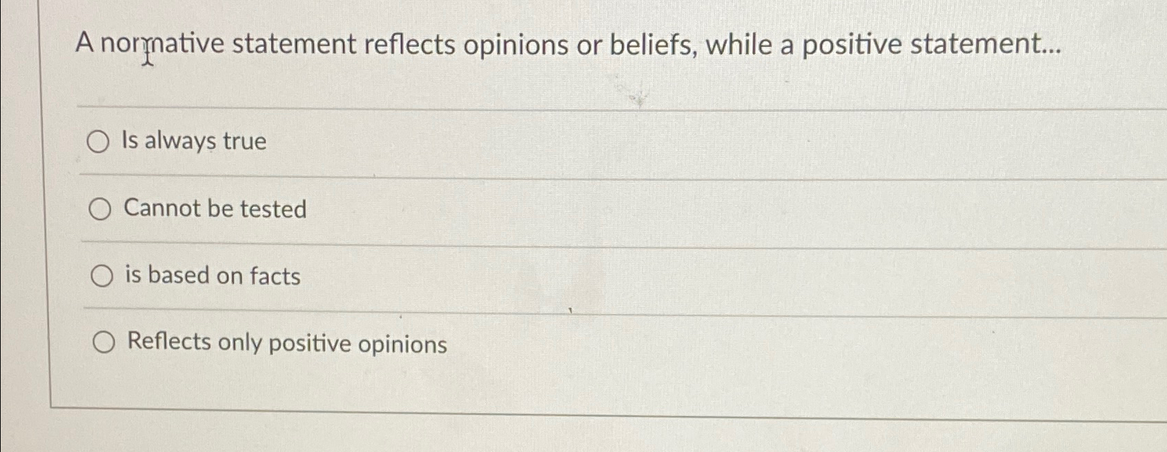  A nornnative statement reflects opinions or beliefs, while a positive statement...