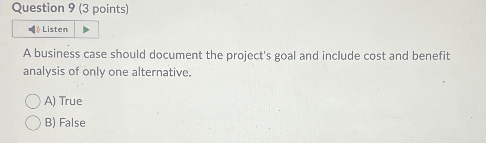  Question 9(3 points) Listen A business case should document the project's