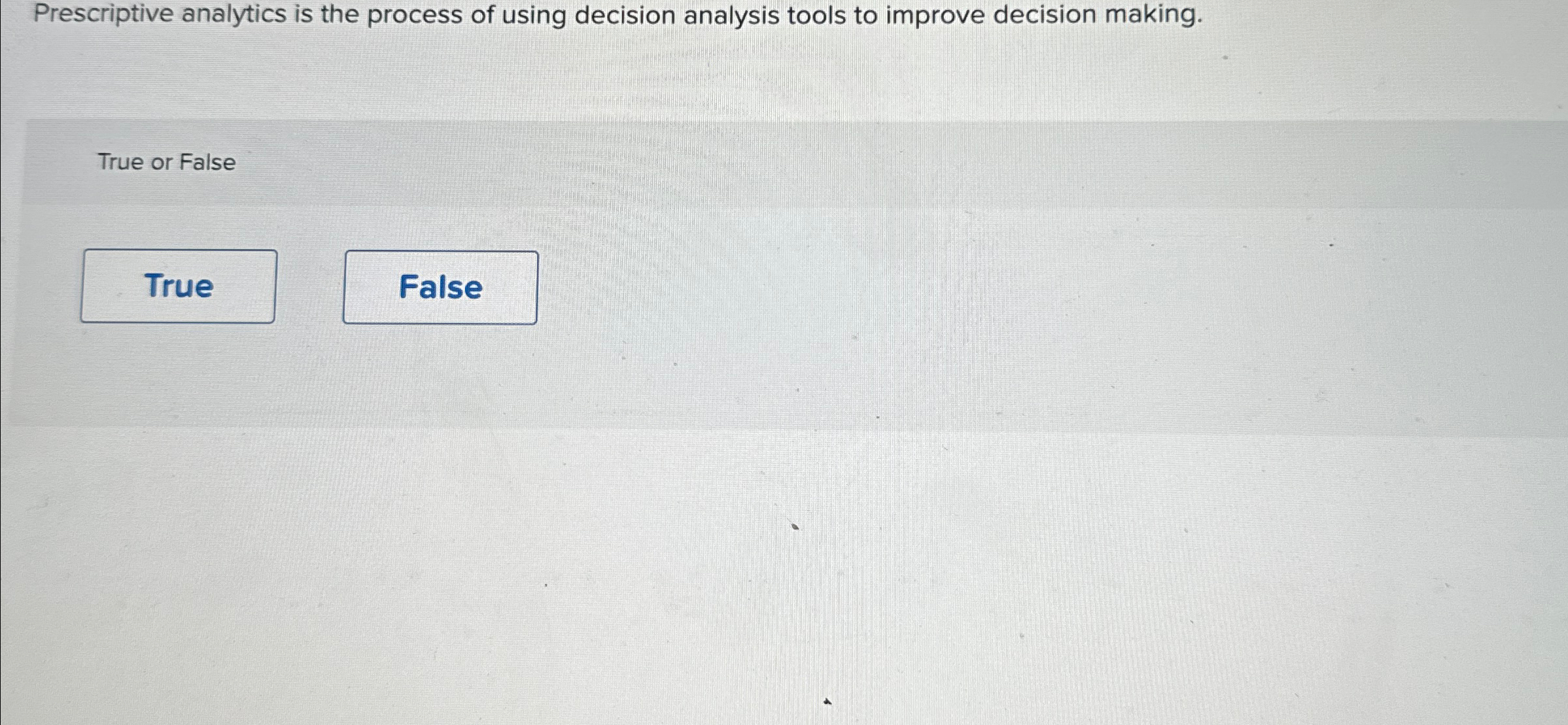  Prescriptive analytics is the process of using decision analysis tools to