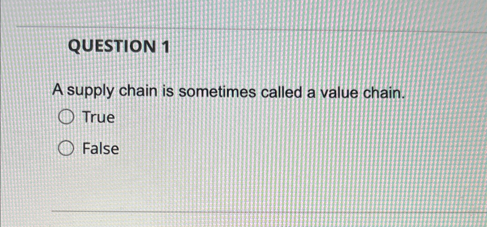  QUESTION 1 A supply chain is sometimes called a value chain.