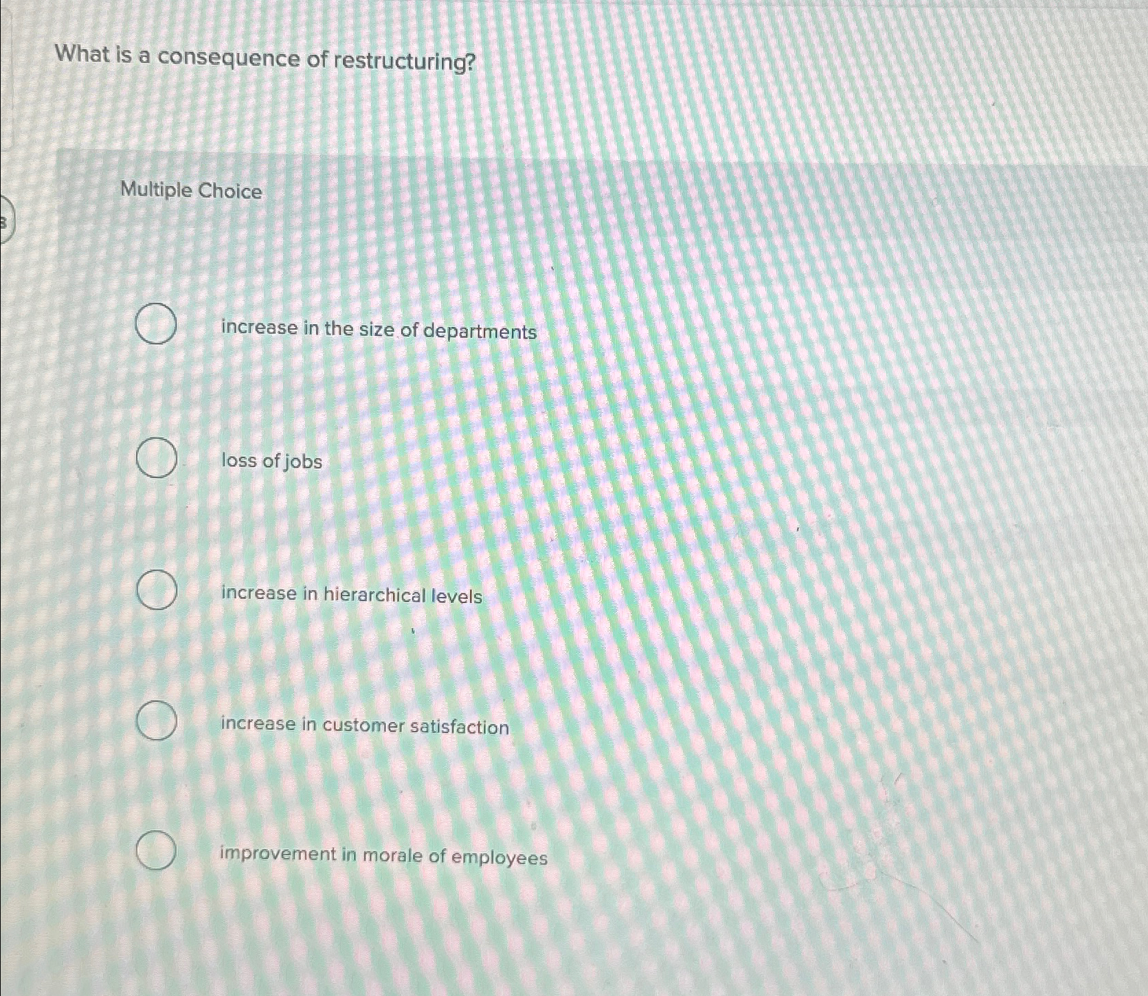  What is a consequence of restructuring? Multiple Choice increase in the