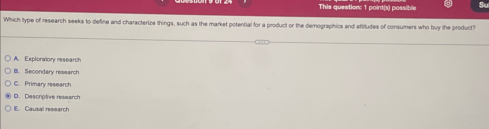  This question: 1 point(s) possible Which type of research seeks to