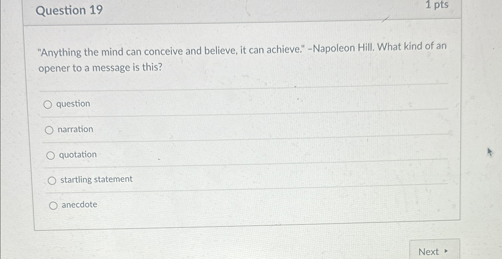  Question 19 1 pts "Anything the mind can conceive and believe,