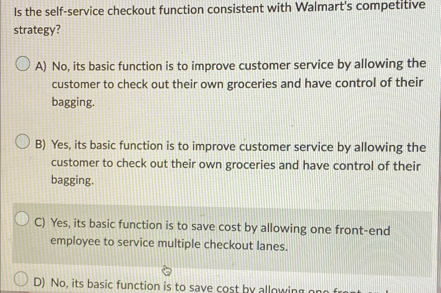  Is the self-service checkout function consistent with Walmart's competitive strategy? A)