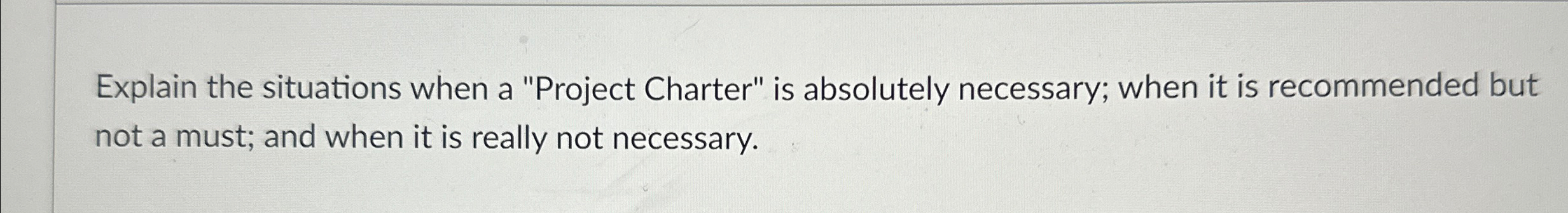  Explain the situations when a "Project Charter" is absolutely necessary; when