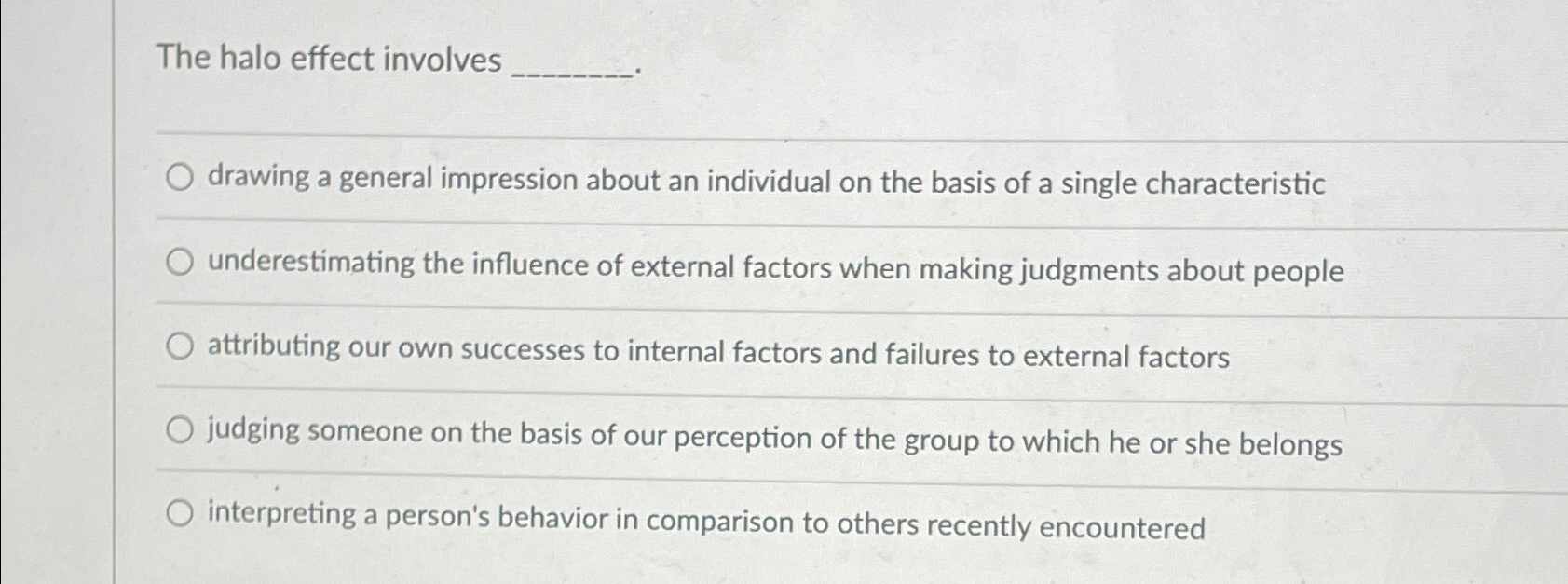  The halo effect involves drawing a general impression about an individual