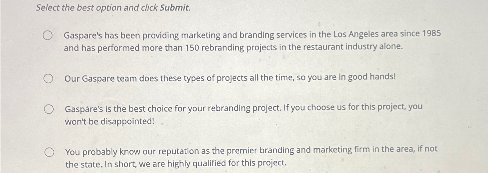  Select the best option and click Submit. Gaspare's has been providing