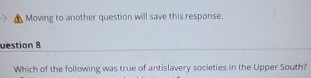  Moving to another question will save this response. uestion 8 Which