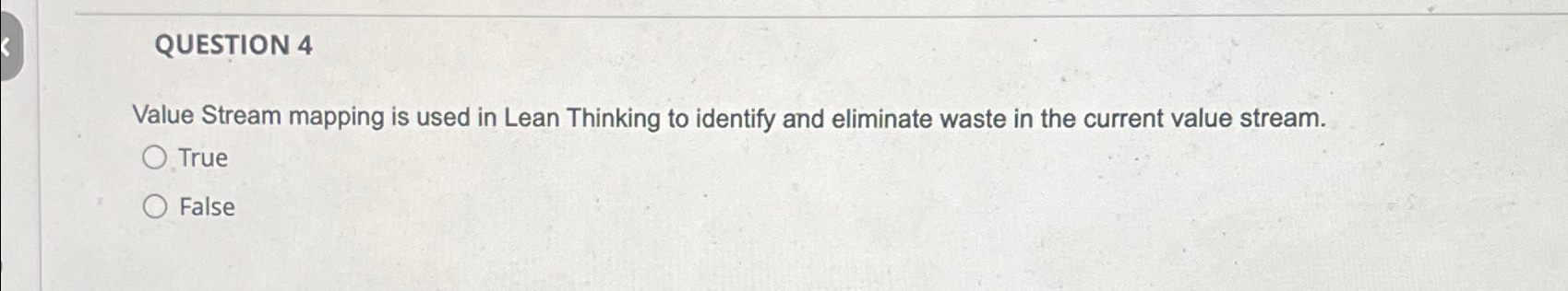  QUESTION 4 Value Stream mapping is used in Lean Thinking to