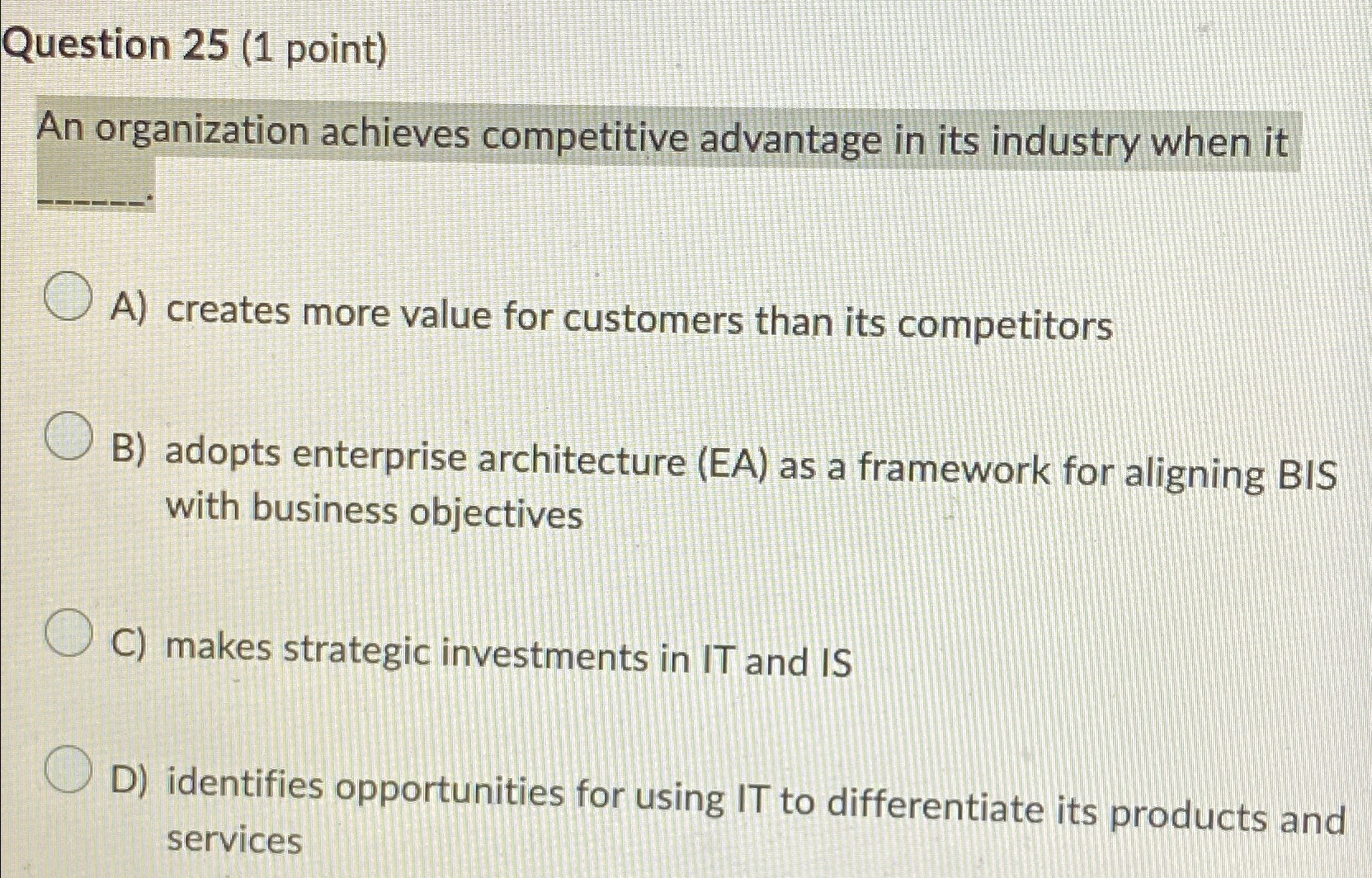  Question 25(1 point) An organization achieves competitive advantage in its industry