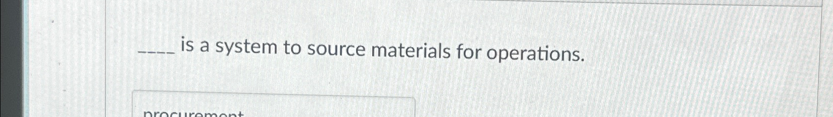  is a system to source materials for operations. 