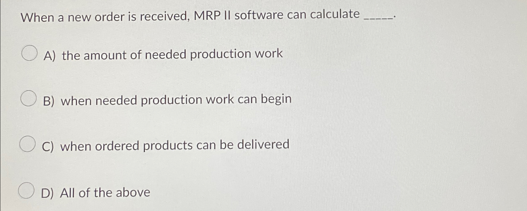  When a new order is received, MRP II software can calculate
