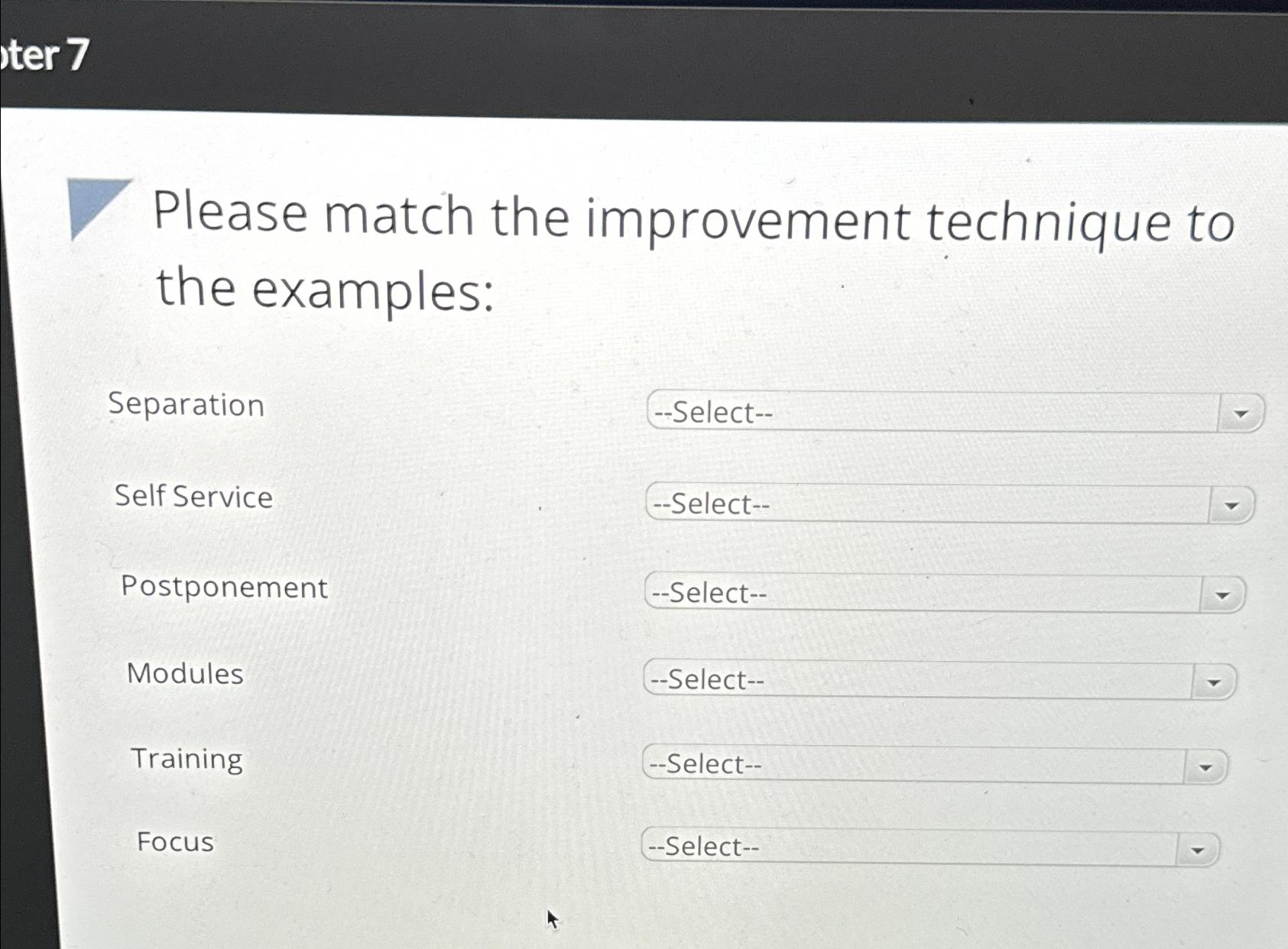  ter 7 Please match the improvement technique to the examples: Separation