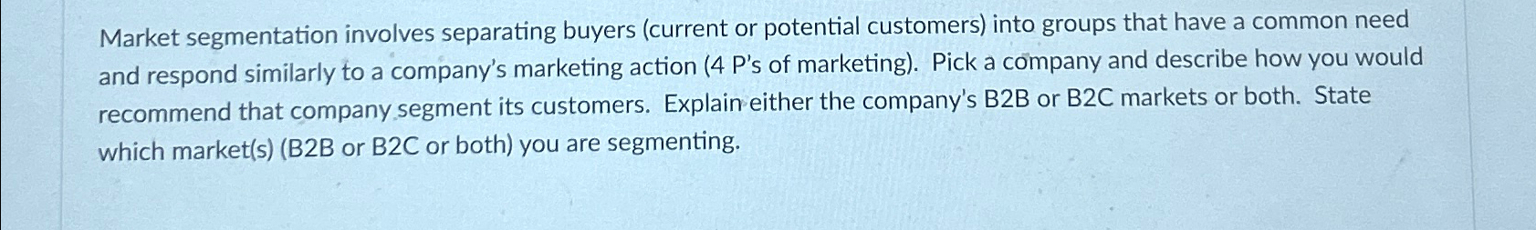 Market segmentation involves separating buyers (current or potential customers) into groups