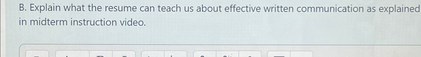  B. Explain what the resume can teach us about effective written