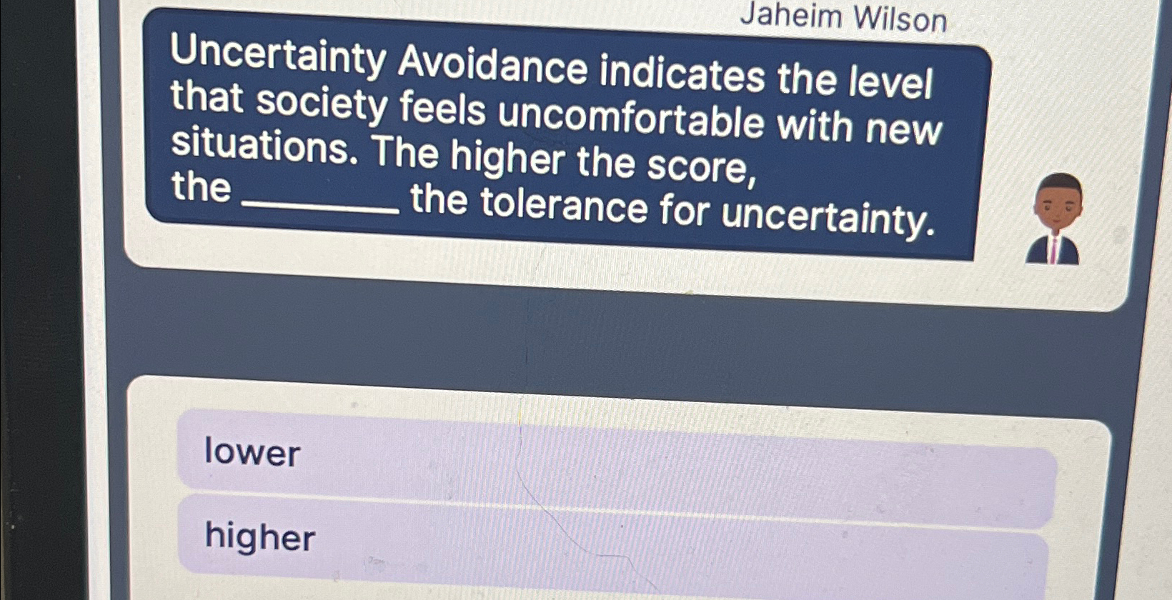  Uncertainty Avoidance indicates the level that society feels uncomfortable with new