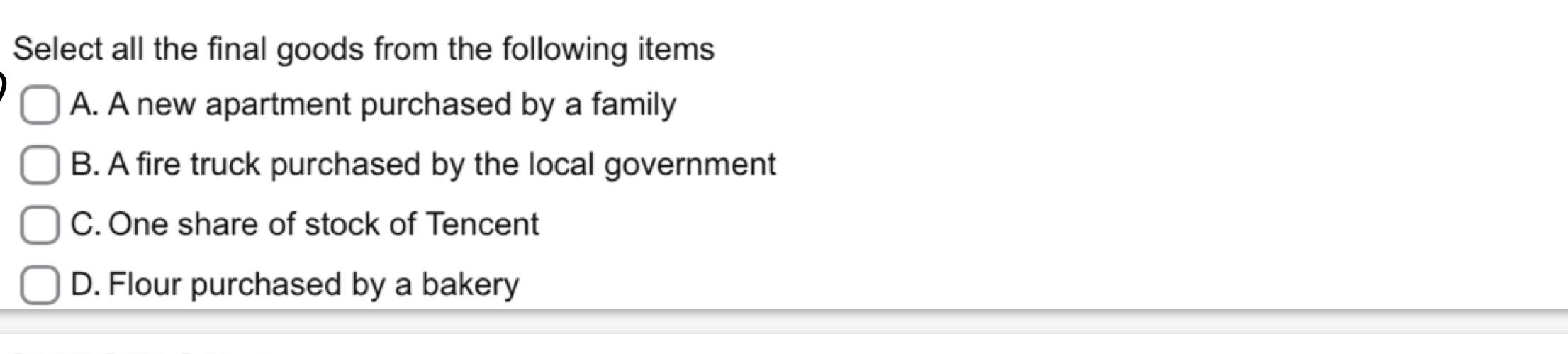  Select all the final goods from the following items A. A