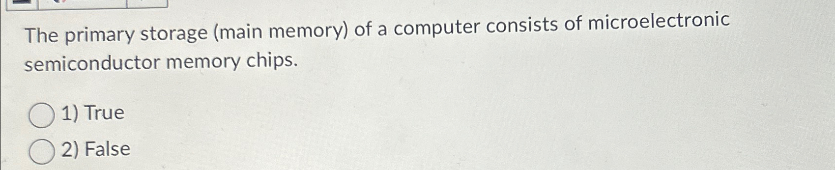  The primary storage (main memory) of a computer consists of microelectronic