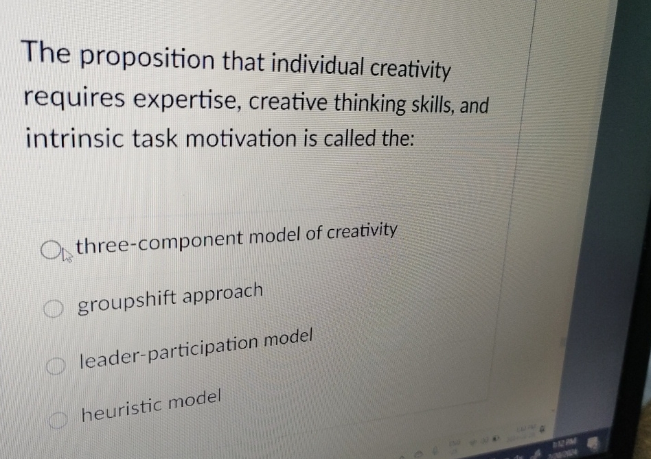 The proposition that individual creativity requires expertise, creative thinking skills, and