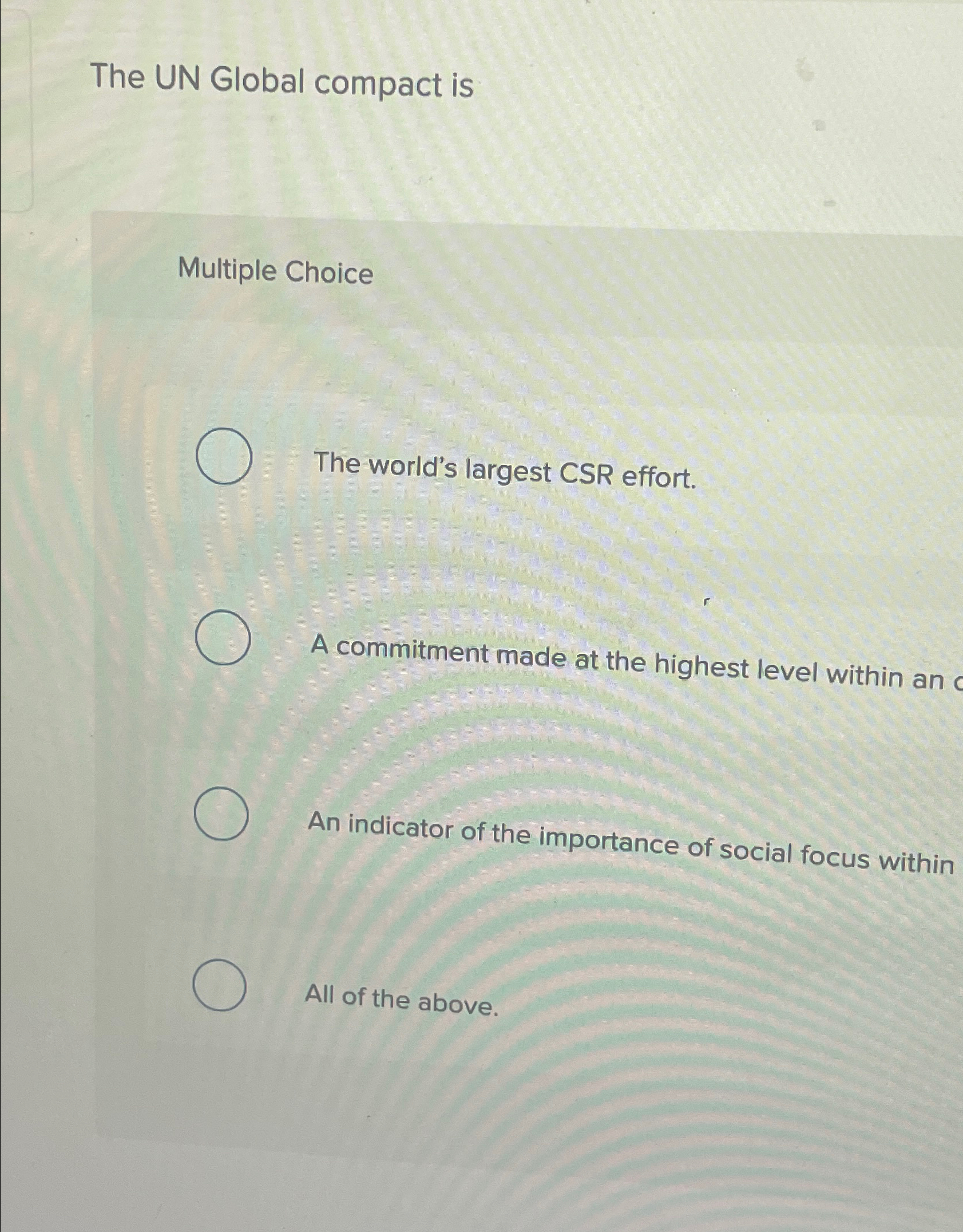  The UN Global compact is Multiple Choice The world's largest CSR