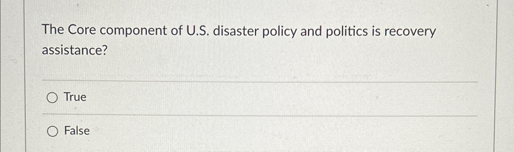  The Core component of U.S. disaster policy and politics is recovery