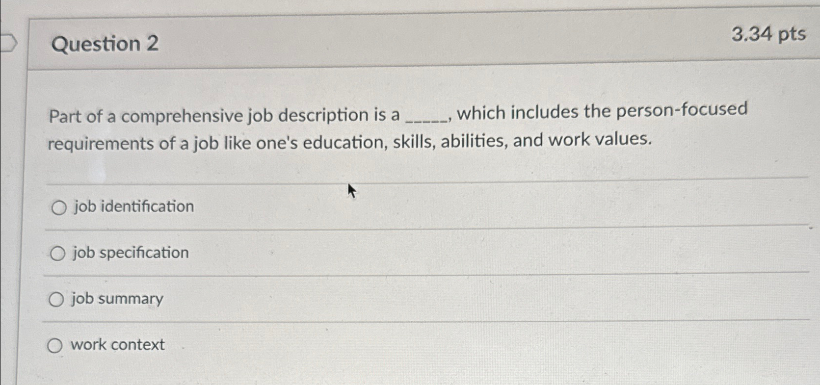  Question 2 3.34pts Part of a comprehensive job description is a