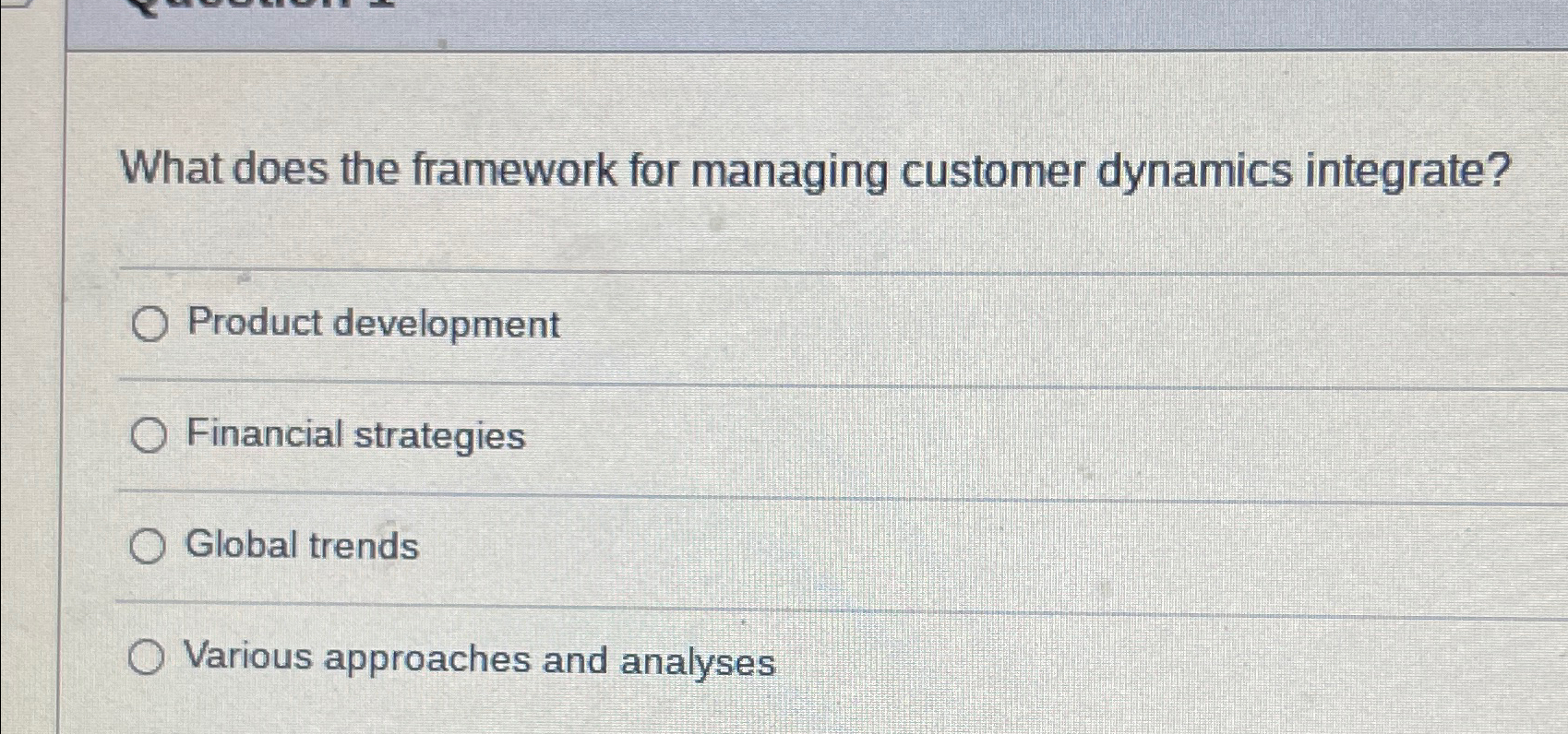  What does the framework for managing customer dynamics integrate? Product development