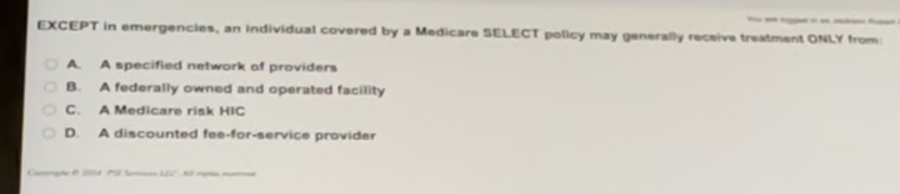  EXCEPT in emergencies, an individual covered by a Medicare SELECT pollcy