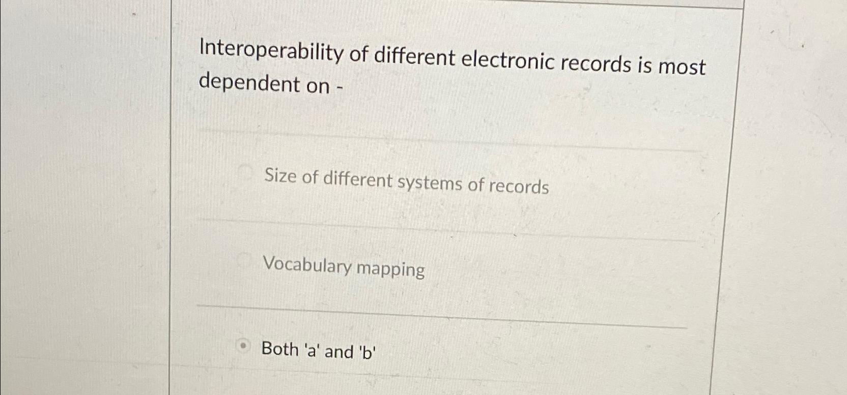  Interoperability of different electronic records is most dependent on - Size