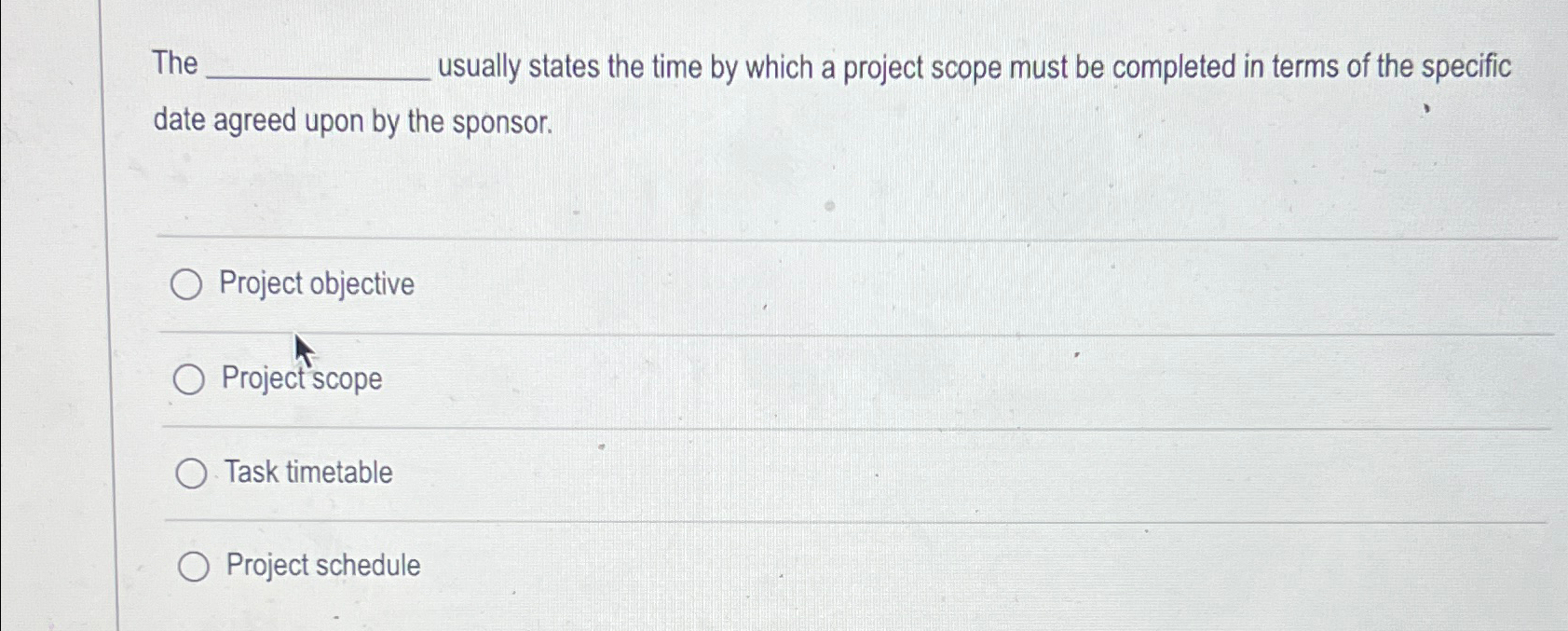  The usually states the time by which a project scope must